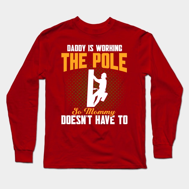 Daddy Is Working The Pole Electrician Lineman Long Sleeve T-Shirt by Toeffishirts